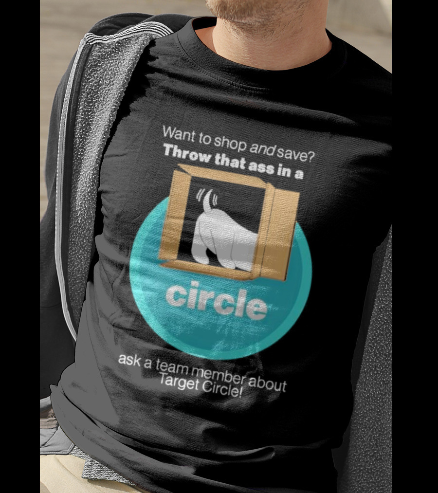 Want To Shop And Save Throw That Ass In A Circle Ask A Team Member About Target Circle T-Shirt