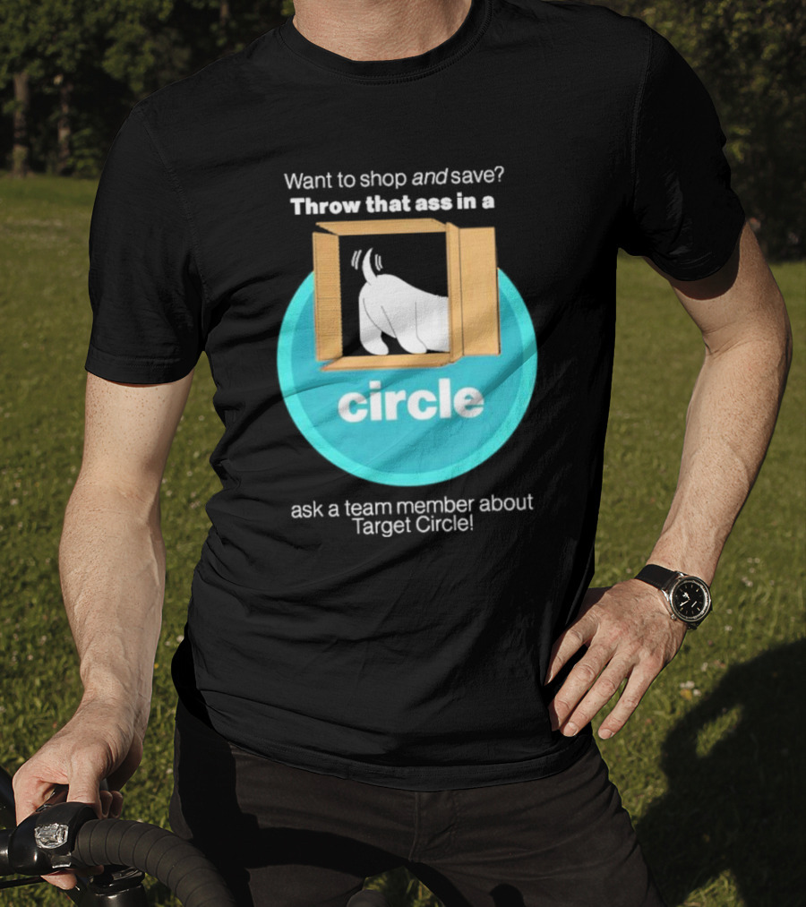 Want To Shop And Save Throw That Ass In A Circle Ask A Team Member About Target Circle T-Shirt