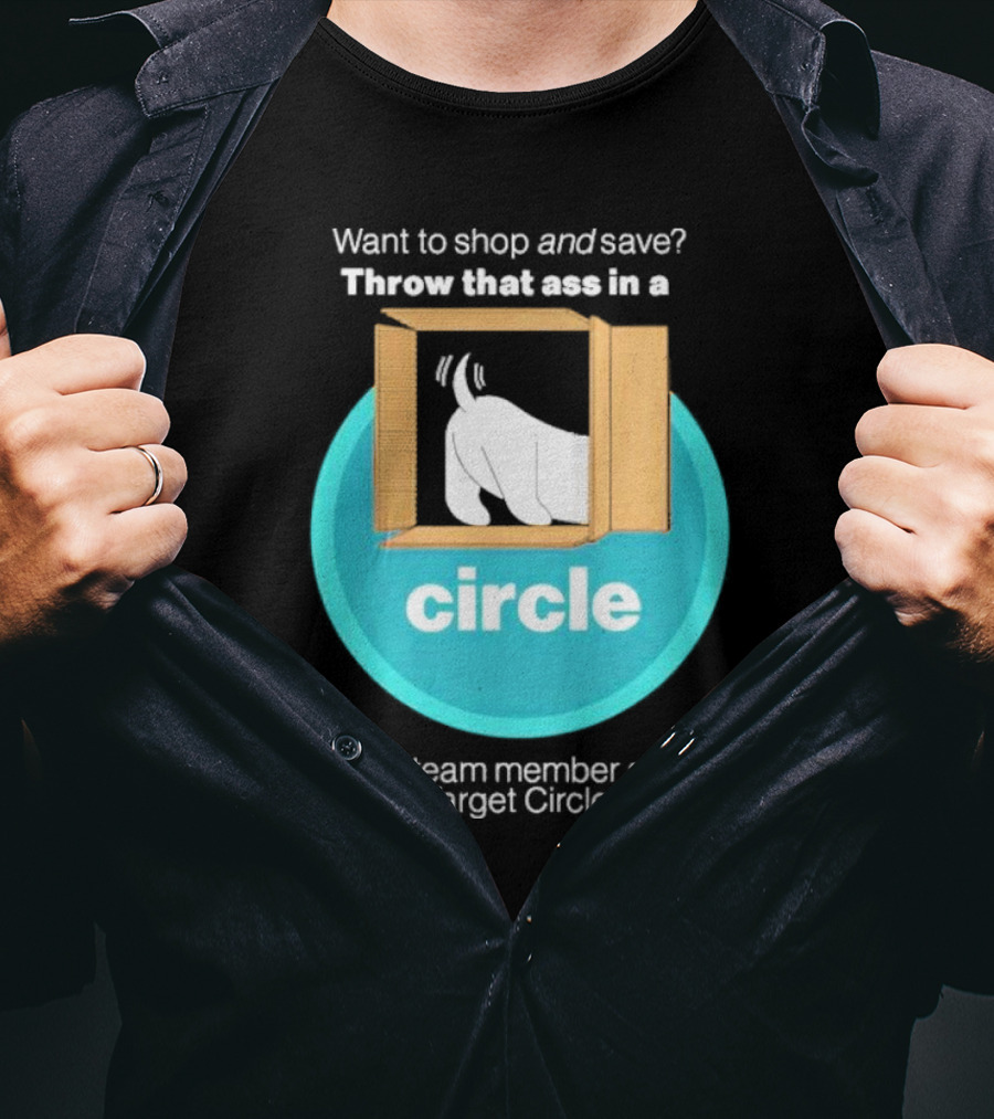 Want To Shop And Save Throw That Ass In A Circle Ask A Team Member About Target Circle T-Shirt