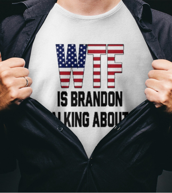 WTF Is Brandon Talking About American Flag T-Shirt