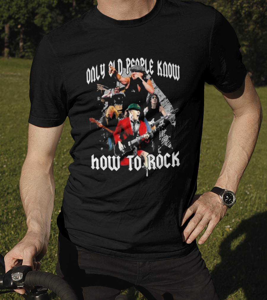 AC DC Only Old People Know How To Rock Classic Band Members Performance T-Shirt