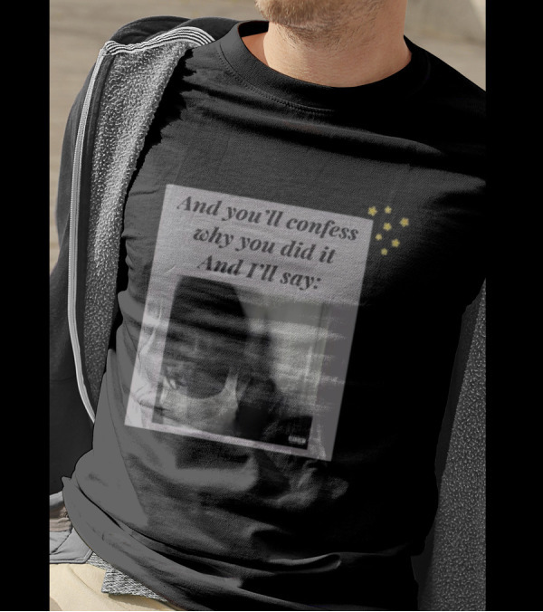 And You’ll Confess Why You Did It And I’ll Say Blurred Portrait Stars T-Shirt