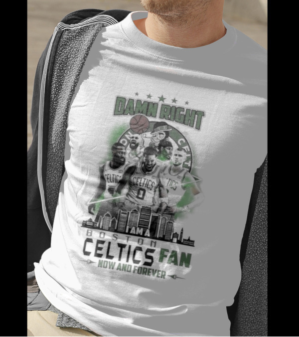 Damn Right I Am A Boston Celtics Fan Now And Forever Skyline T-Shirt