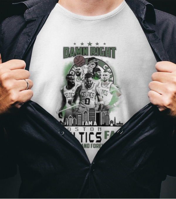 Damn Right I Am A Boston Celtics Fan Now And Forever Skyline T-Shirt