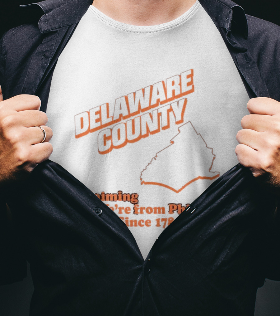 Delaware County Claiming We're From Philly Since 1789 T-Shirt