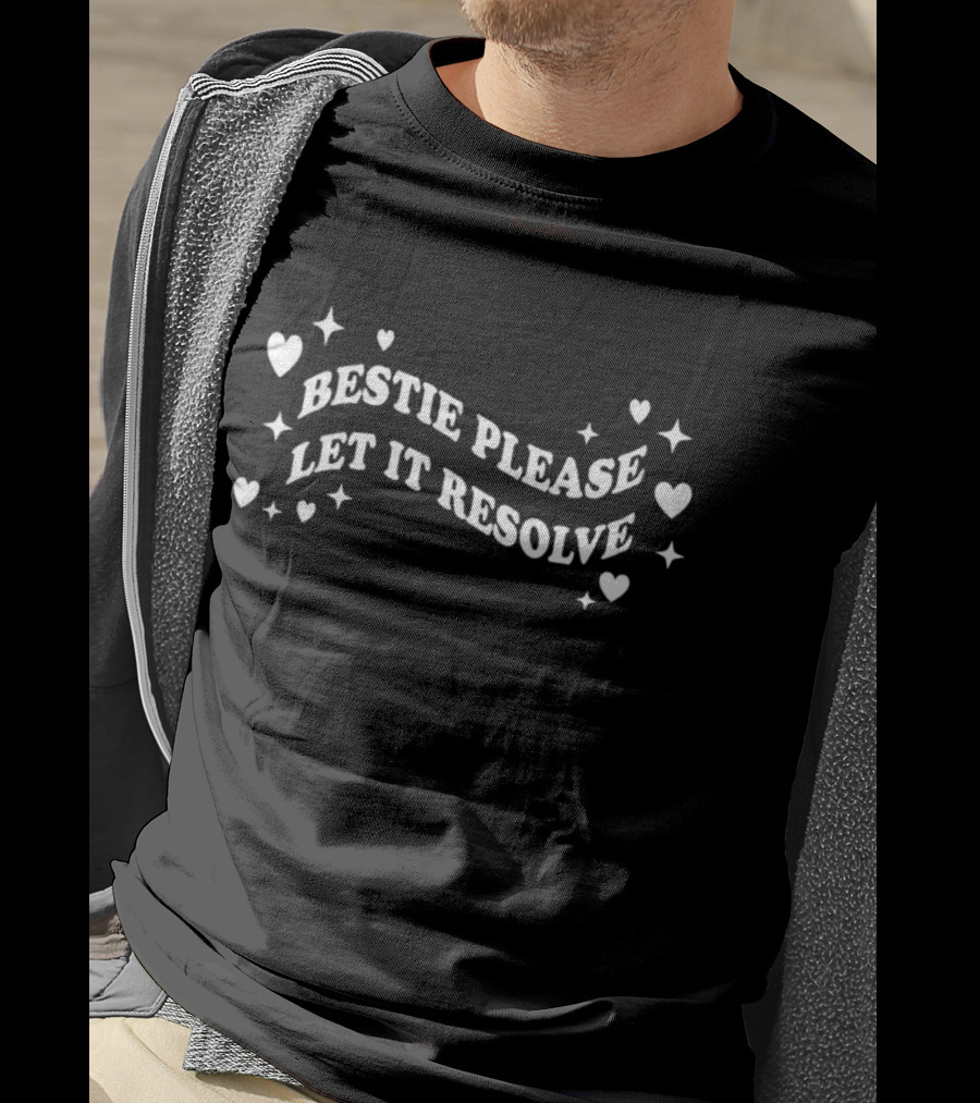 Bestie Please Let It Resolve Hearts Stars T-Shirt