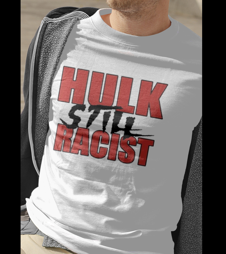 Hulk Still Racist Hulk Hogan T-Shirt