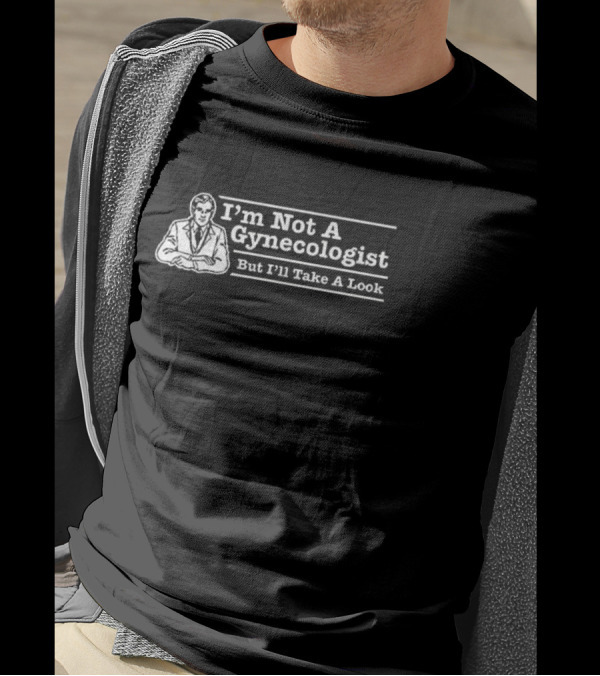 I’m Not A Gynecologist But I’ll Take A Look Retro Style Humor T-Shirt