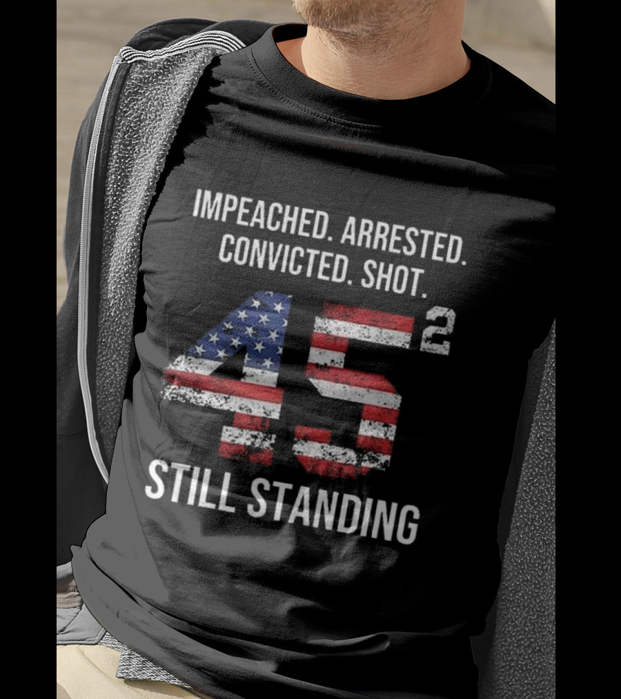 Impeached Arrested Convicted Shot 45 Square Still Standing American Flag T-Shirt