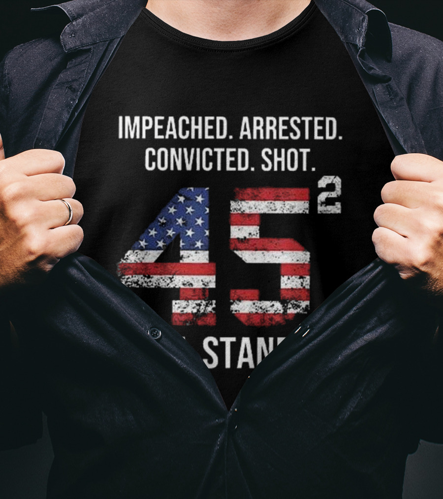 Impeached Arrested Convicted Shot 45 Square Still Standing American Flag T-Shirt