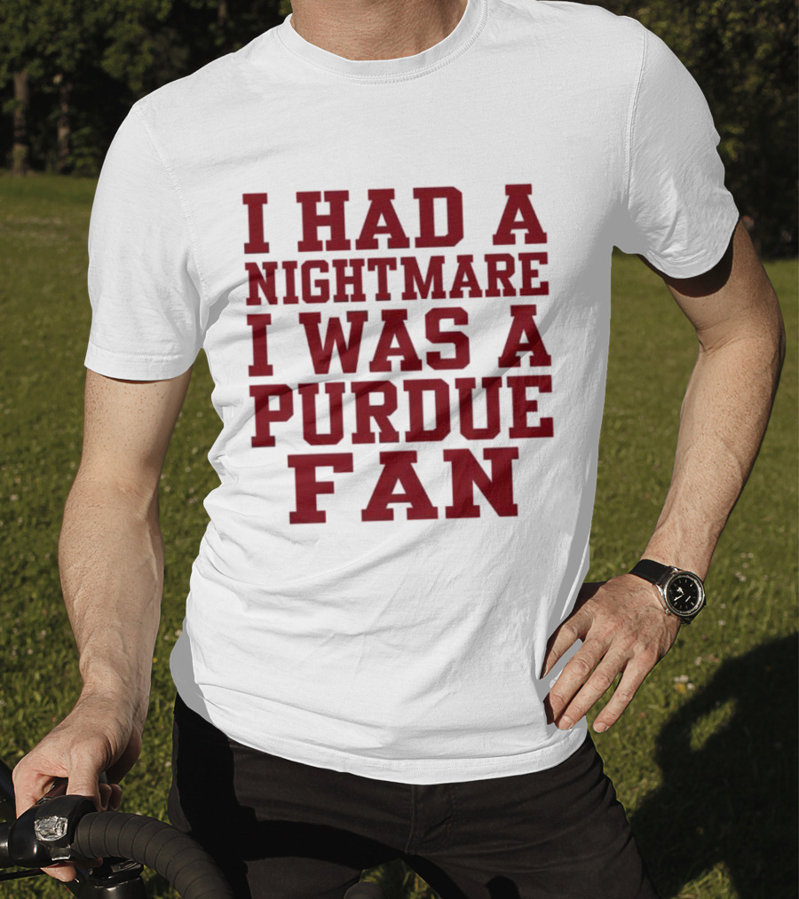 I Had A Nightmare I Was A Purdue Fan T-Shirt