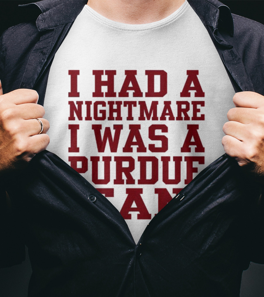 I Had A Nightmare I Was A Purdue Fan T-Shirt