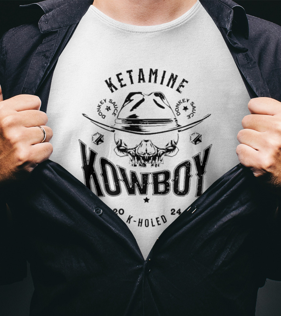 Ketamine Kowboy Donkey Sauce K-Holed T-Shirt