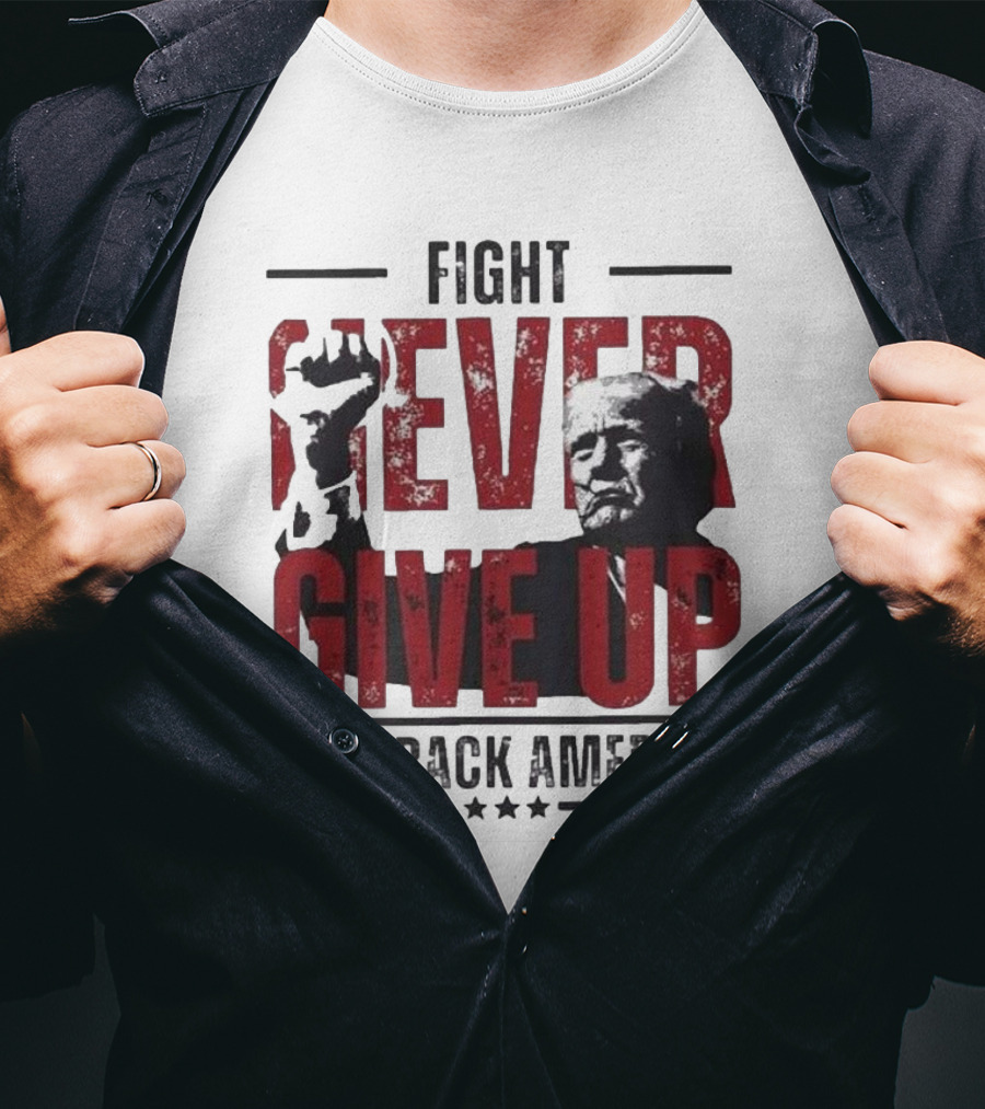 Fight Never Give Up Take Back America T-Shirt