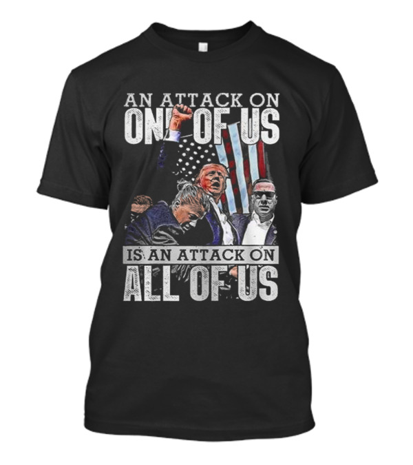 An Attack On One Of Us Is An Attack On All Of Us Trump American Flag T-Shirt