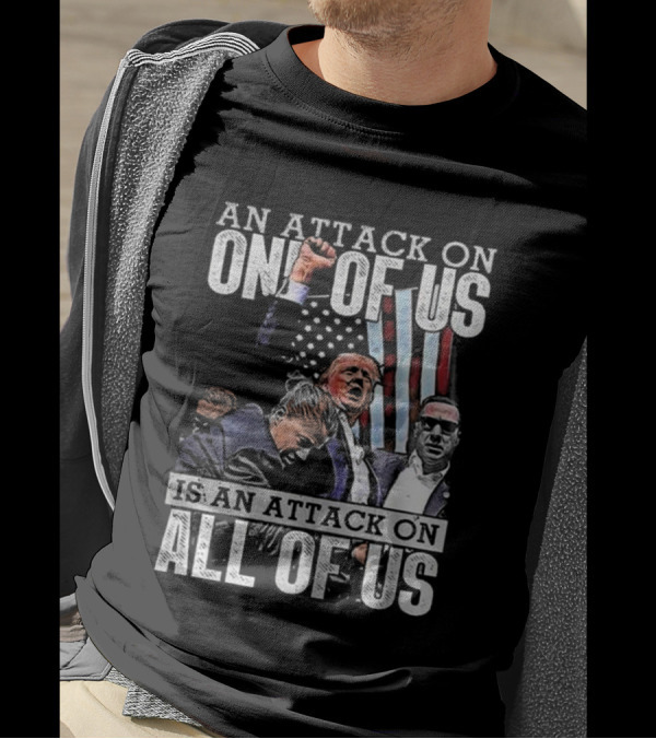 An Attack On One Of Us Is An Attack On All Of Us Trump American Flag T-Shirt