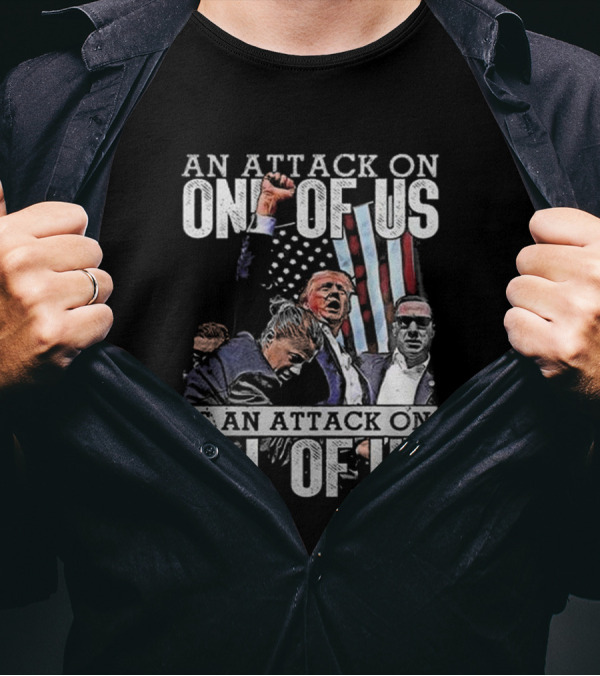 An Attack On One Of Us Is An Attack On All Of Us Trump American Flag T-Shirt