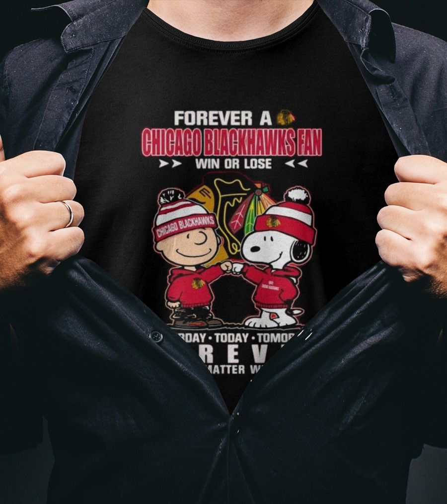 Forever A Chicago Blackhawks Fan Win Or Lose Yesterday Today Tomorrow Forever No Matter What Charlie Brown Snoopy T-Shirt