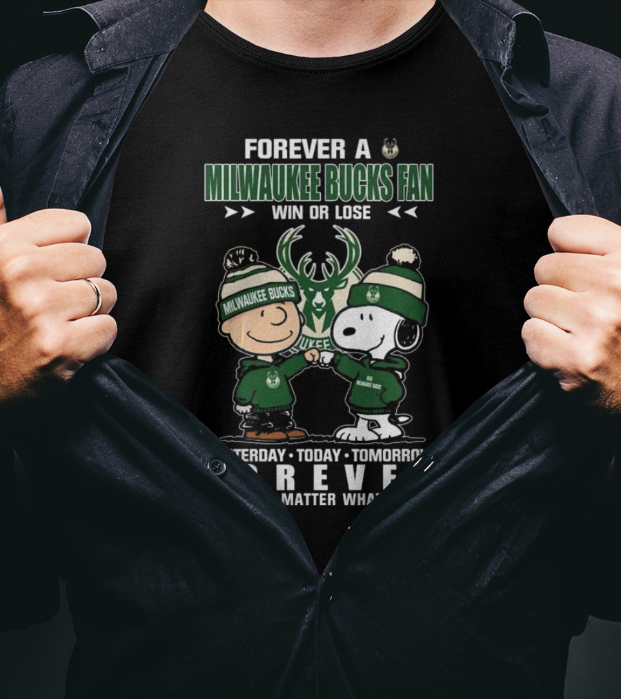 Forever A Milwaukee Bucks Fan Win Or Lose Yesterday Today Tomorrow Forever No Matter What T-Shirt