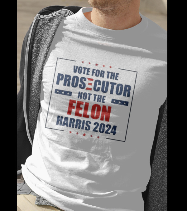 Vote For The Prosecutor Not The Felon Harris 2024 Stars T-Shirt