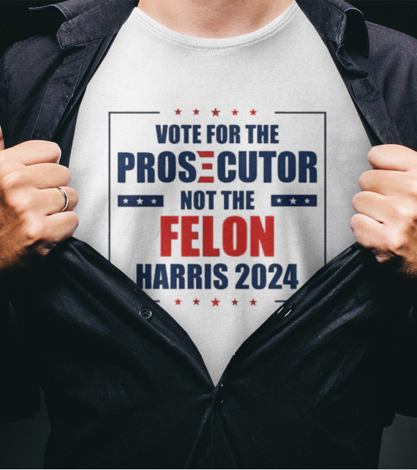Vote For The Prosecutor Not The Felon Harris 2024 Stars T-Shirt