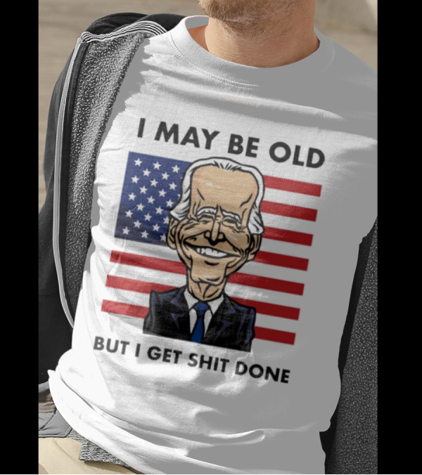 I May Be Old But I Get Shit Done American Flag T-Shirt