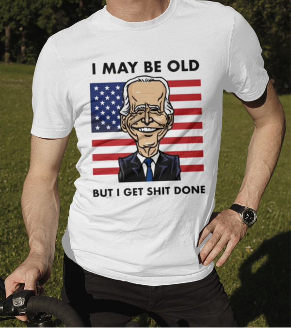I May Be Old But I Get Shit Done American Flag T-Shirt