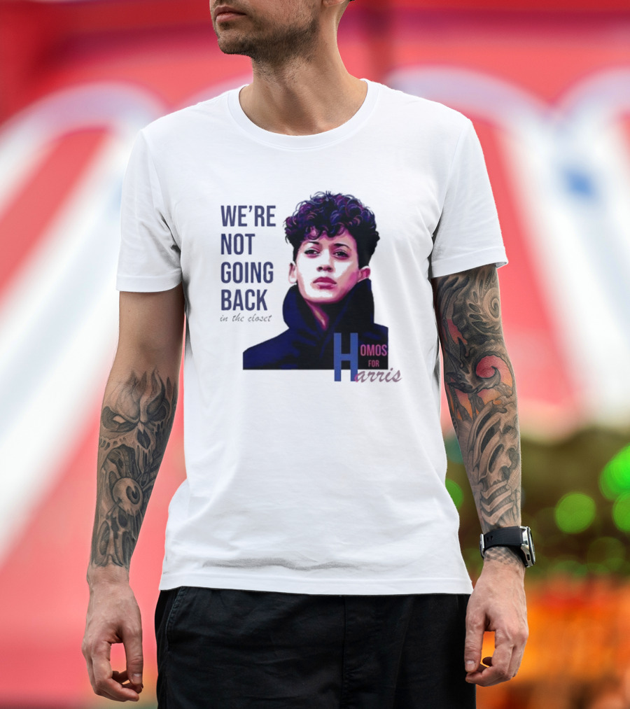We’re Not Going Back In The Closet Homos For Harris T-Shirt