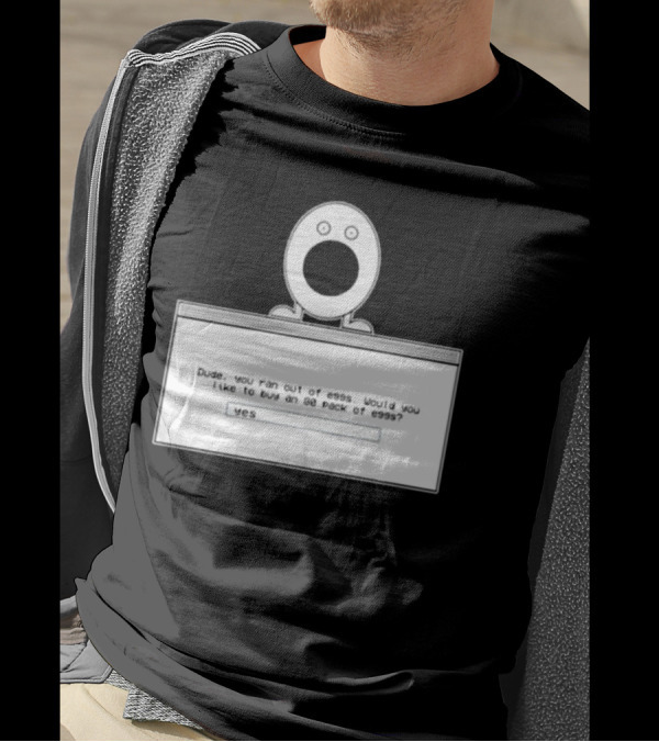 Dude You Ran Out Of Eggs Would You Like To Buy An 80 Pack Yes T-Shirt