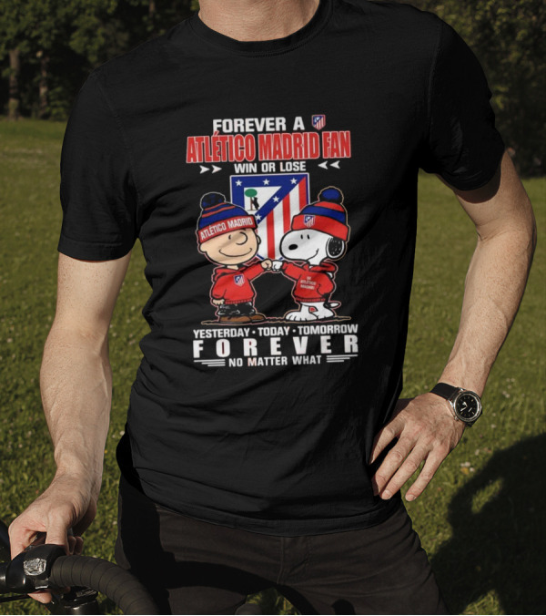 Forever A Atlético Madrid Fan Charlie Brown And Snoopy Yesterday Today Tomorrow Win Or Lose No Matter What T-Shirt