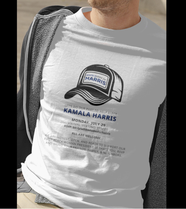 White Dudes For Harris Let's Do Our Part To Help Elect Kamala Harris Monday July 29 Virtual Meeting 8PM ET T-Shirt