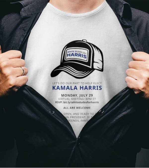 White Dudes For Harris Let's Do Our Part To Help Elect Kamala Harris Monday July 29 Virtual Meeting 8PM ET T-Shirt