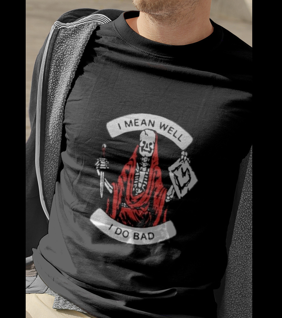 I Mean Well I Do Bad Skeleton In Red Cloak Holding Document And Staff T-Shirt