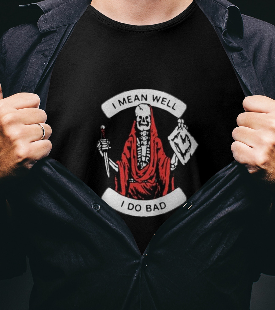 I Mean Well I Do Bad Skeleton In Red Cloak Holding Document And Staff T-Shirt