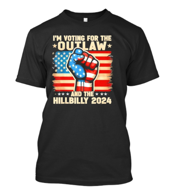 I’m Voting For The Outlaw And The Hillbilly 2024 US Flag Fist Stars Stripes T-Shirt