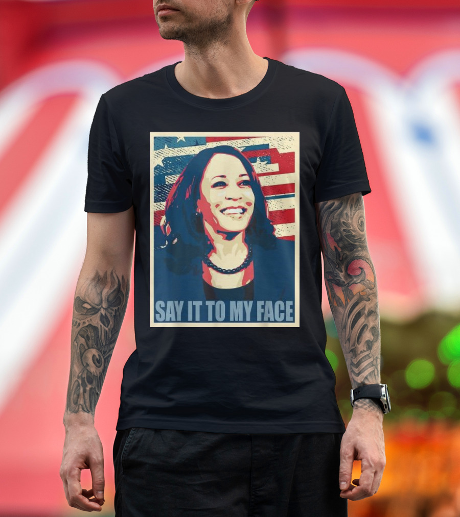 SAY IT TO MY FACE American Flag Kamala T-Shirt