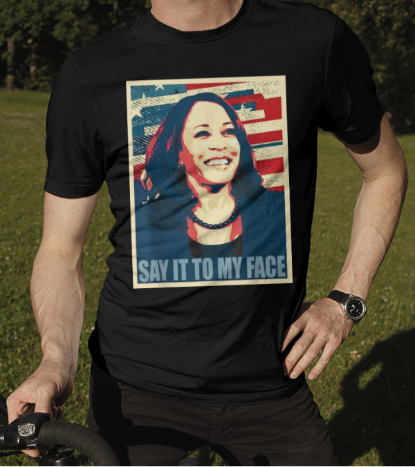 SAY IT TO MY FACE American Flag Kamala T-Shirt