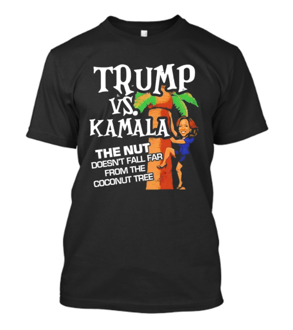 Trump Vs Kamala The Nut Doesn't Fall Far From The Coconut Tree T-Shirt