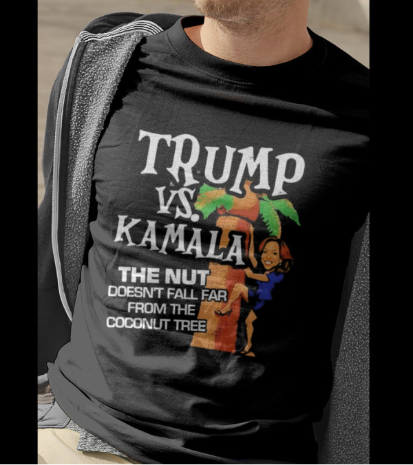 Trump Vs Kamala The Nut Doesn't Fall Far From The Coconut Tree T-Shirt