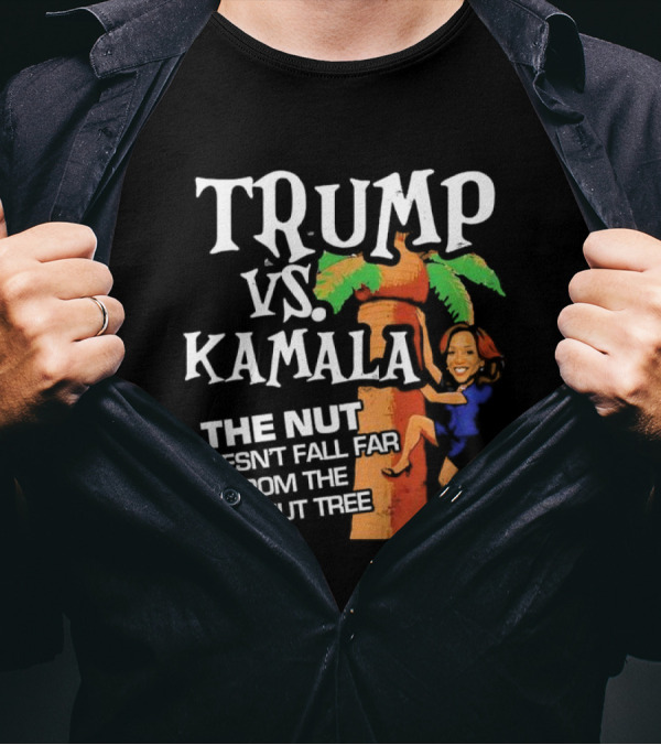 Trump Vs Kamala The Nut Doesn't Fall Far From The Coconut Tree T-Shirt