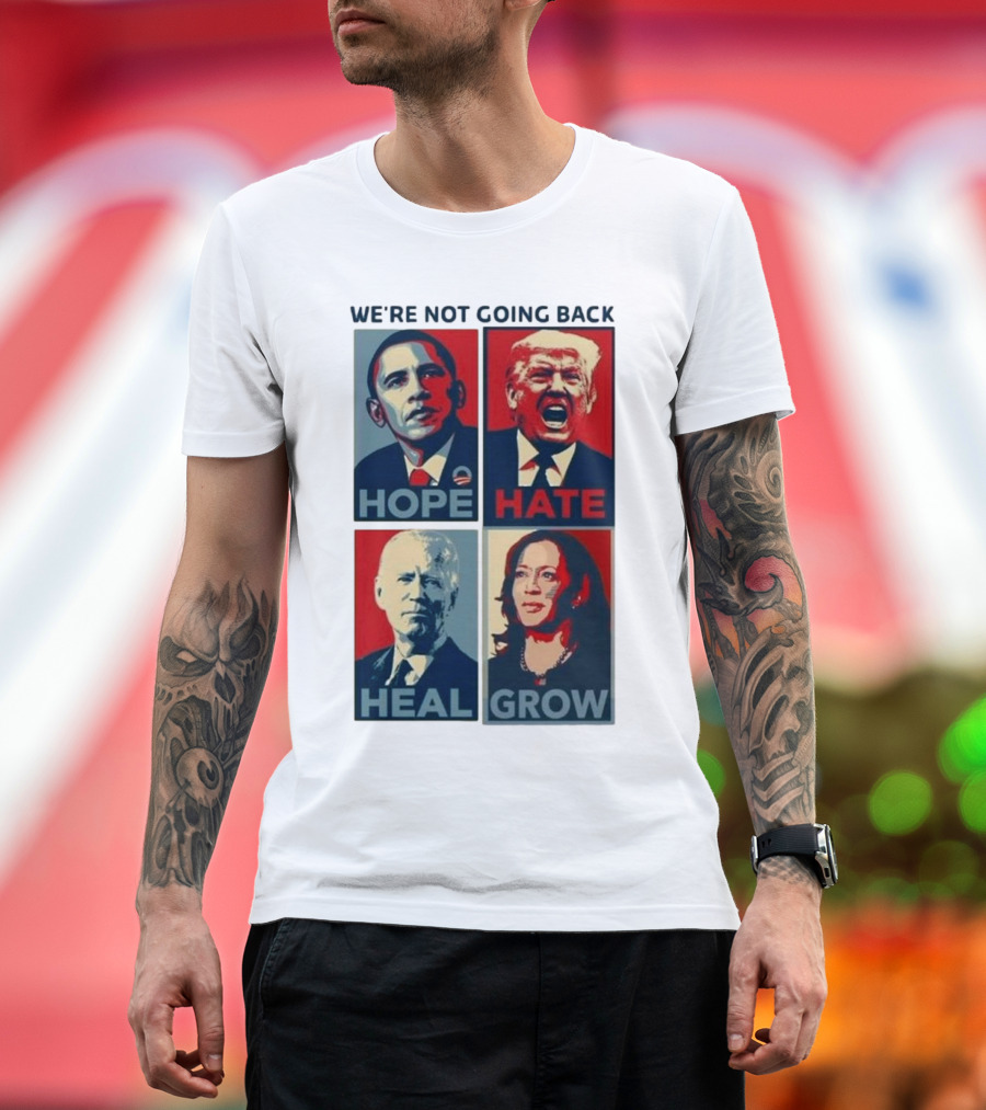 WE’RE NOT GOING BACK HOPE HATE HEAL GROW OBAMA TRUMP BIDEN HARRIS T-Shirt