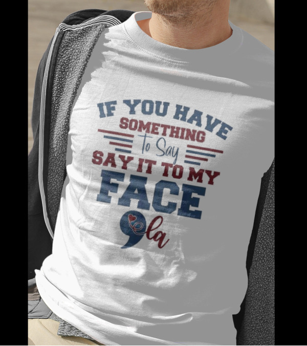 Kamala Harris If You Have Something To Say Say It To My Face 9 La T-Shirt