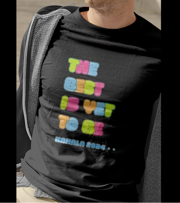 The Best Is Yet To Be Kamala T-Shirt