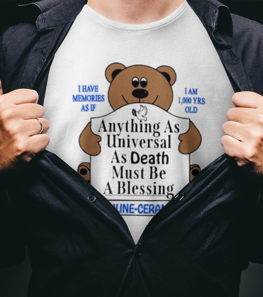 Anything As Universal As Death Must Be A Blessing Online Ceramics Bear T-Shirt
