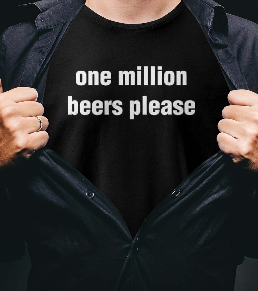 One Million Beers Please Drinking Beer T-Shirt