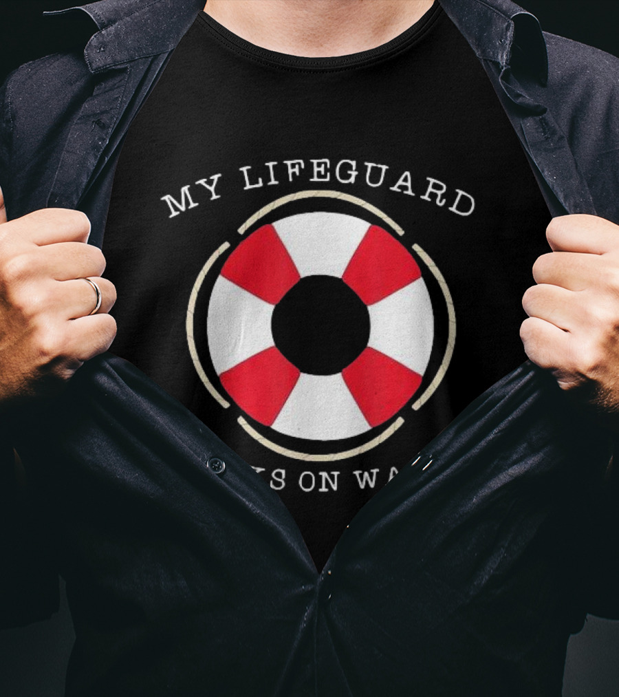 My Lifeguard Walks On Water Lifesaver T-Shirt