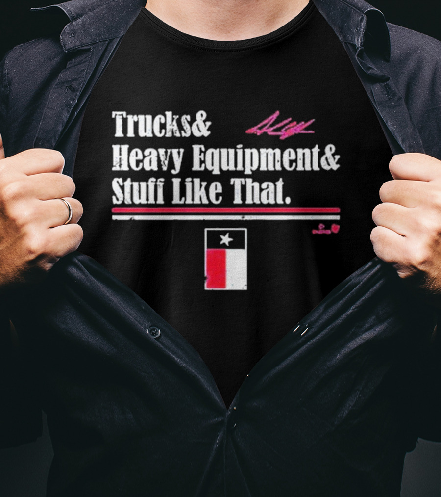 Trucks And Heavy Equipment And Stuff Like That Texas Flag T-Shirt