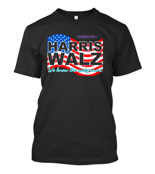 Donk O'Clock Harris Walz We Know The Assignment American Flag T-Shirt
