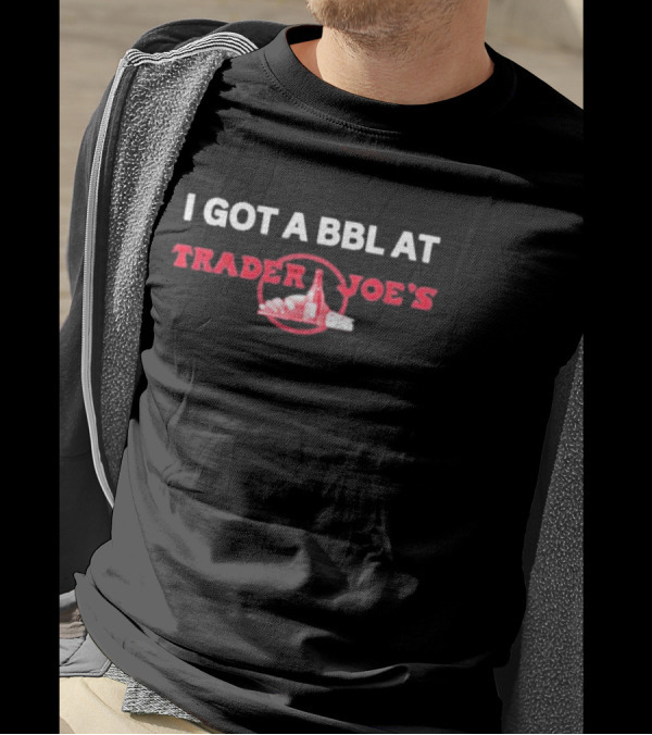I Got A Bbl At Trader Joe's Parody Logo With Groceries T-Shirt