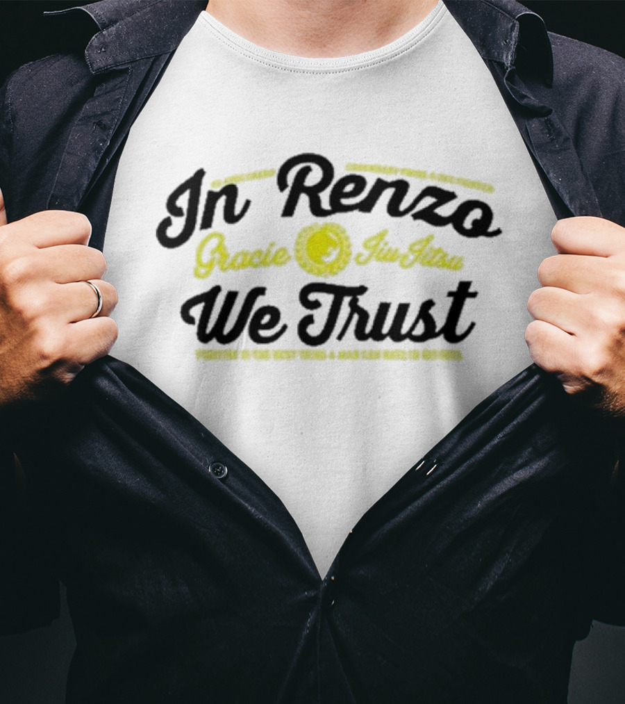 In Renzo Gracie Jiu Jitsu We Trust Properly In The Right Hands A Rear Can Make No Defense T-Shirt